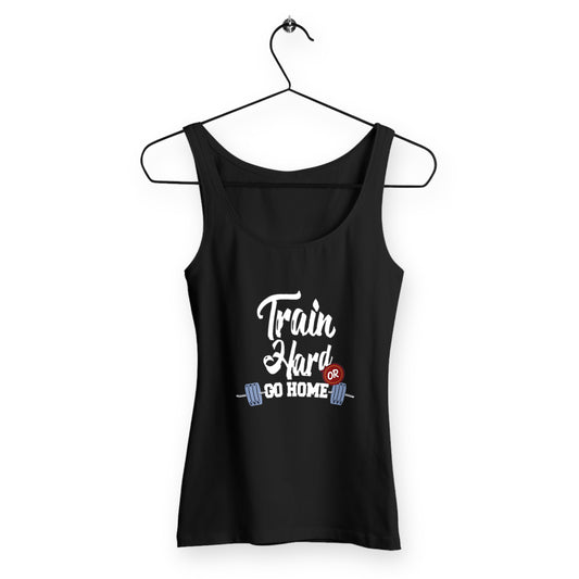 Débardeur femme train hard or go home