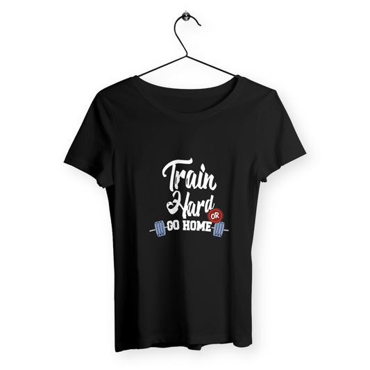 T-shirt femme train hard or go home