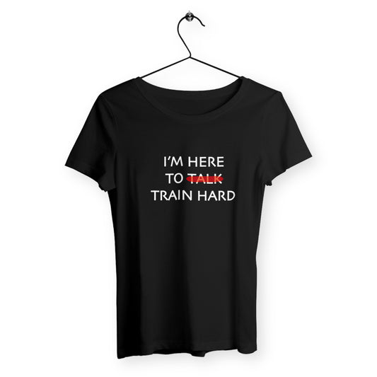 T-shirt femme I'm here to train hard